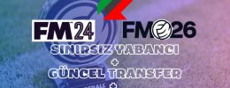 FM 24 Transfer Yaması (FMTU Güncel Transferler 25/26 Yaz Transferleri + Güncel Yabancı Sınırı)
